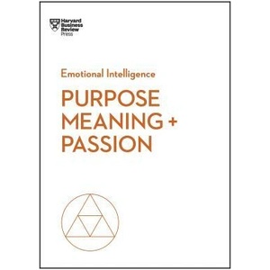 Purpose, Meaning, and Passion (HBR Emotional Intelligence Series) | Harvard Business Review (ISBN: 9781633696273)