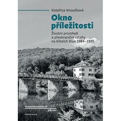 Okno příležitosti - Životní prostředí a přeshraniční vztahy na březích Dyje 1984–1995