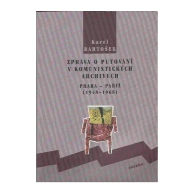 Zpráva o putování v komunistických archivech - Karel Bartošek