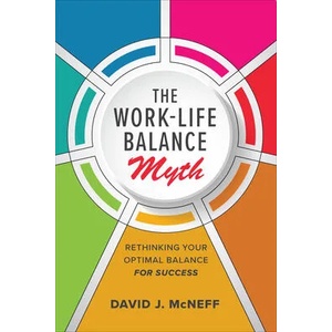 Work-Life Balance Myth: Rethinking Your Optimal Balance for Success | David J. McNeff (ISBN: 9781260468892)