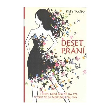 Deset přání. …nikdy není pozdě na to, vydat se za nesplněnými sny… - Katy Yaksha - Rybka Publishers