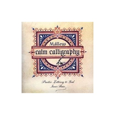 Calm Calligraphy: Practice Lettering to Find Inner Peace - Malleus