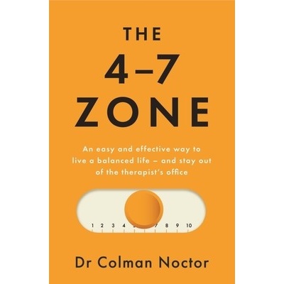 The 4-7 Zone: An Easy and Effective Way to Live a Balanced Life - And Stay Out of the Therapists Office Noctor ColmanPaperback