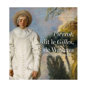 Un comédien sans réplique. Pierrot dit Le Gilles de Watteau | Faroult (2024)