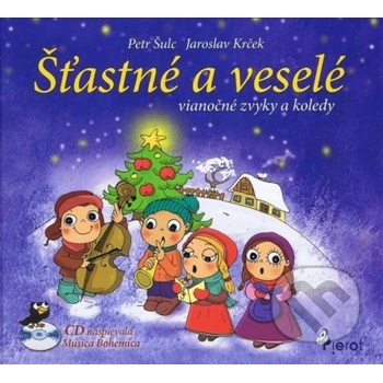 Šťastné a veselé - vianočné zvyky a koledy - Petr, Jaroslav Krček Šulc
