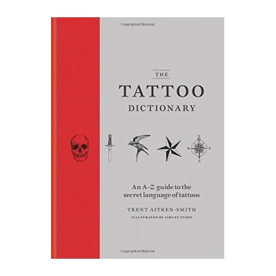 The Tattoo Dictionary Trent Aitken-Smith, Ashley Tyson Hardcover