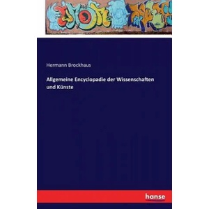 Allgemeine Encyclopadie der Wissenschaften und Kunste | Hermann Brockhaus (ISBN: 9783742822949)