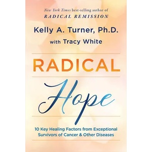 Radical Hope: 10 Key Healing Factors from Exceptional Survivors of Cancer & Other Diseases | Tracy White (ISBN: 9781401965242)