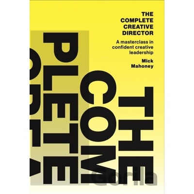 The Complete Creative Director - Mick Mahoney