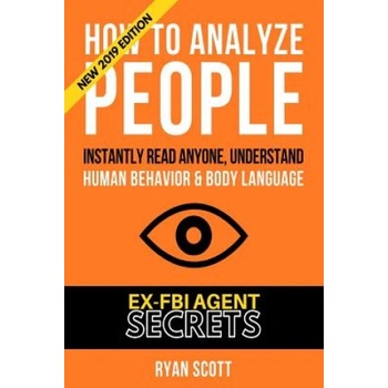 How To Analyze People: Increase Your Emotional Intelligence Using Ex-FBI Secrets, Understand Body Language, Personality Types, and Speed Read | Ryan Scott
