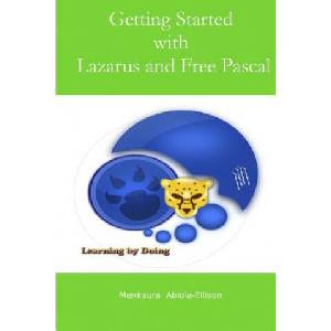Getting Started with Lazarus and Free Pascal: A Beginners and Intermediate Guide to Free Pascal Using Lazarus Ide | Menkaura Abiola-Ellison (ISBN: 9781507632529)