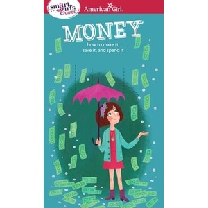 A Smart Girl's Guide: Money: How to Make It, Save It, and Spend It | Nancy Holyoke, Brigette Barrager (ISBN: 9781609584078)