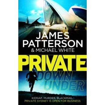 Private Down Under: - Private 6 - James Patterson , Michael White