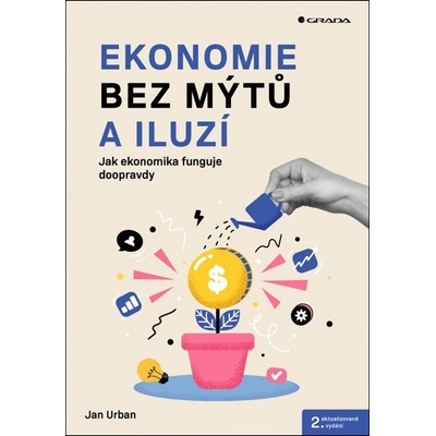 Ekonomie bez mýtů a iluzí - 2. aktualizované vydání - Jan Urban