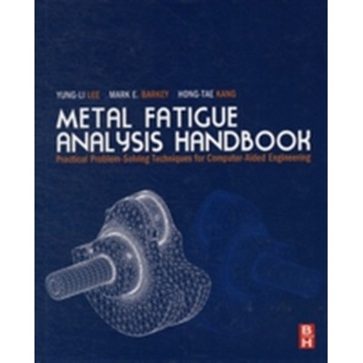 Metal Fatigue Analysis Handbook - Practical Problem-solving Techniques for Computer-aided Engineering Lee Yung-Li Chrysler Group LLC Michigan USAPevná vazba