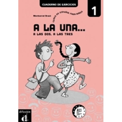 A LA UNA, A LAS DOS, A LAS TRES, CUADERNO DE EJERCICIOS 1 - ...