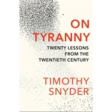 On Tyranny: Twenty Lessons from the Twentieth Century Snyder Timothy