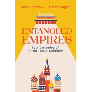 Entangled Empires: Four Centuries of China Russia Relations | Urbansky, Soren (ISBN: 9781509572595)