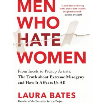 Men Who Hate Women: From Incels to Pickup Artists: The Truth about Extreme Misogyny and How It Affects Us All" - ""