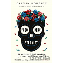 From Here to Eternity - Caitlin Doughty