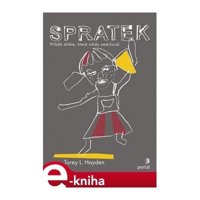 Spratek. Příběh dítěte, které nikdo nemiloval - Torey L. Hayden