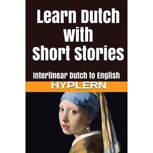 Learn Dutch with Short Stories: Interlinear Dutch to English | Bermuda Word Hyplern, Kees Van Den End (ISBN: 9781987949827)