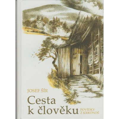 Cesta k člověku - povídky z Krkonoš - Josef Šír