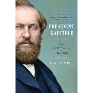 President Garfield: From Radical to Unifier | Goodyear, CW (ISBN: 9781982146924)
