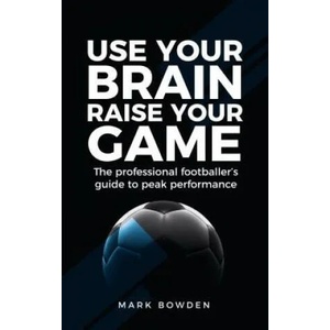 Use Your Brain Raise Your Game | Mark Bowden (ISBN: 9781781332689)