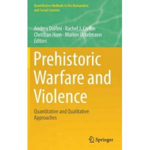 Prehistoric Warfare and Violence | Andrea Dolfini, Rachel Crellin, Christian Horn, Marion Uckelmann (ISBN: 9783319788272)
