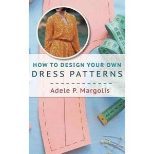 How to Design Your Own Dress Patterns | Adele Margolis (ISBN: 9781635610932)