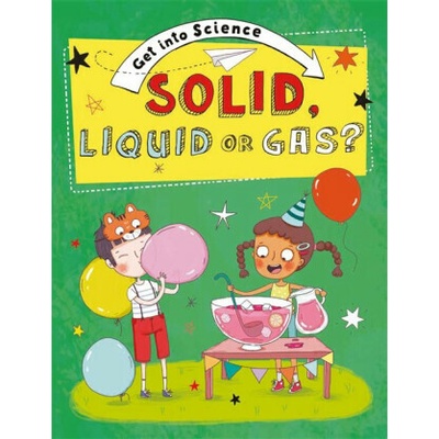 Get Into Science: Solid, Liquid or Gas? - Jane Lacey