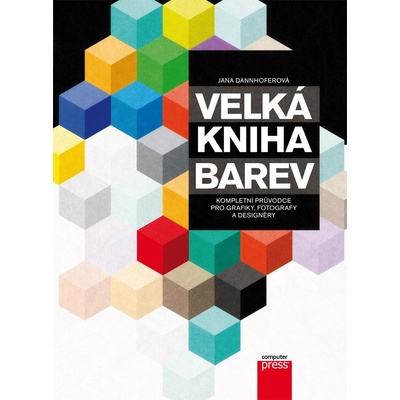 Velká kniha barev. Kompletní průvodce pro grafiky, fotografy a designéry - Jana Dannhoferová