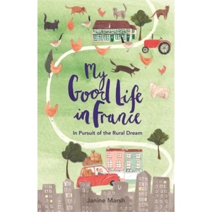 My Good Life in France | Janine Marsh (ISBN: 9781782437321)