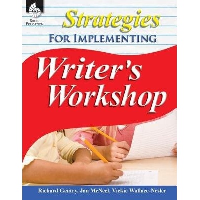 Strategies for Implementing Writer's Workshop - Gentry, Richard a McNeel, Jan a Wallace-Nesler, Vickie