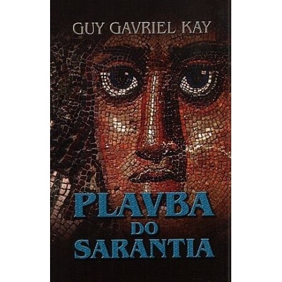 Plavba do Sarantia - Kay Guy Gavriel