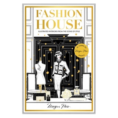 Fashion House Special Edition: Illustrated Interiors from the Icons of Style Hess Megan