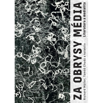 Za obrysy média. Literatura a medialita