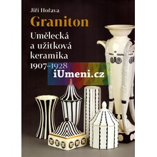 Graniton. Umělecká a užitková keramika 1907-1928 | Jiří Hořava