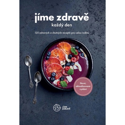 Jíme zdravě každý den - 120 zdravých a chutných receptů pro celou rodinu - autorů kolektiv
