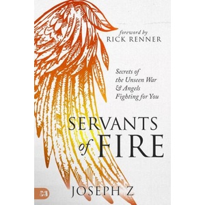 Servants of Fire: Secrets of the Unseen War and Angels Fighting for You | Joseph Z, Rick Renner (ISBN: 9781667502137)