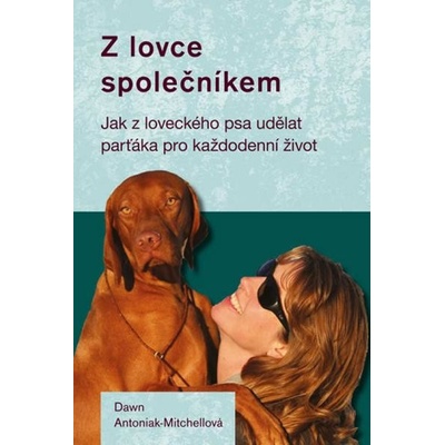 Z lovce společníkem - Jak z loveckého psa udělat parťáka pro každodenní život