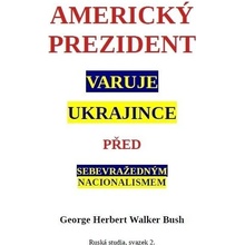 Americký prezident varuje Ukrajince před sebevražedným nacionalismem - George W. Bush