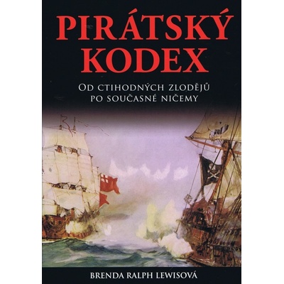 Pirátský kodex - Od ctihodných zlodějů po současné ničemy - Brenda Ralph Lewisová