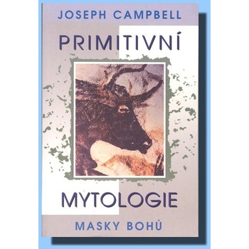 Primitivní mytologie -- Masky bohů - Joseph Campbell