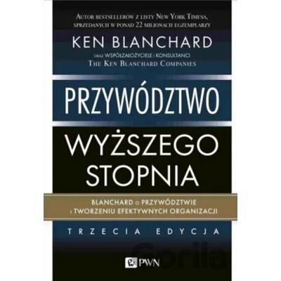 Przywództwo wyższego stopnia. - Ken Blanchard