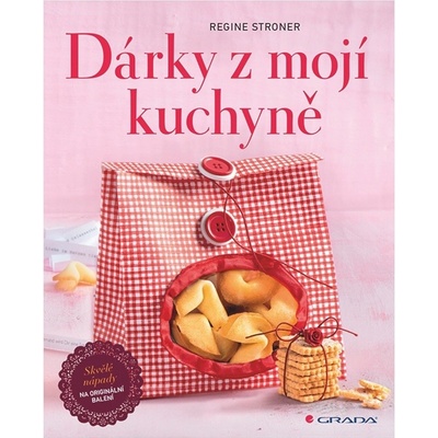 Dárky z mojí kuchyně - Skvělé nápady na originální balení - Regine Stroner