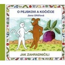 O pejskovi a kočičce - Jak zahradničili - Jana Uhlířová