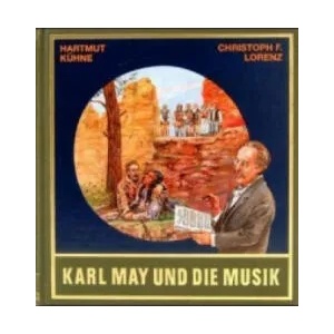 Karl May und die Musik | Hartmut Kühne, Christoph F. Lorenz, Karl May (1999)