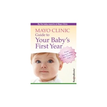 Mayo Clinic Guide to Your Baby's First Year - Cook Walter J., Johnson Robert V., Krych Esther H.